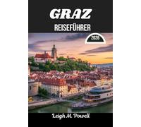 GRAZ REISEFÜHRER 2026: Wo altweltliche Anmut auf zeitgenössische Entdeckungen trifft