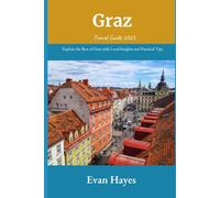 Graz Travel Guide 2025: Explore the Best of Graz with Local Insights and Practical Tips