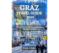GRAZ TRAVEL GUIDE 2025: Uncover Styrian Splendor and Timeless Austrian Experiences