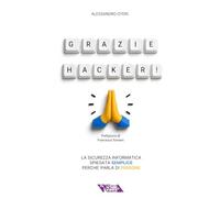 Grazie Hacker!: Il dramma quotidiano di spiegare agli altri cosa significa lavorare nella CyberSecurity (Vita da CyberSecurity)