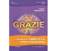 Grazie. La tecnica del campo GIA. Gratitudine incondizionata anticipata. Seminario completo. Con DVD
