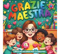 Grazie maestra Libro: dei ricordi per la maestra , da completare : 2 pagine per ogni bambino per dediche, gratitudine foto e disegni.