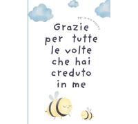 Grazie per tutte le volte che hai creduto in me: Per la mia maestra (I QUADERNINI)