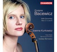 Joanna Kurkowicz - Bacewicz: Violin Concertos vol. 2 (Violin Concertos Nos. 2, 4 and 5)