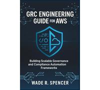 Grc Engineering Guide For Aws: Building Scalable Governance and Compliance Automation Frameworks