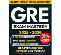 GRE Exam Mastery: A Proven, Stress-Free System for Busy Test-Takers to Master Every Section with Confidence | Includes 11 Full-Length Practice Tests with Clear Expert Explanations