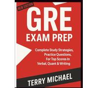 GRE EXAM PREP: Complete study strategies, Practice Questions, For Top Scores In Verbal, Quant & Writing