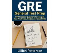 GRE General Test Prep: 500 Practice Questions to Sharpen Your Analytical, Verbal, and Quant Skills