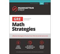 GRE Math Strategies: Effective Strategies & Practice from 99th Percentile Instructors (Manhattan Prep GRE Strategy Guides)