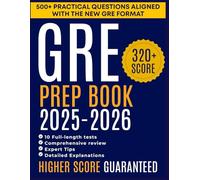 GRE PREP BOOK 2025-2026: All-in-One Study Guide Featuring 10 Full-Length Practice Exams, Step-by-Step Explanations, and Time-Saving Strategies for Top Scores