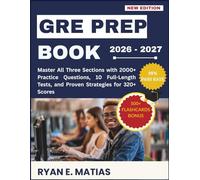 GRE Prep Book 2026-2027:: Master All Three Sections with 2000+ Practice Questions, 10 Full-Length Tests, and Proven Strategies for 320+ Scores