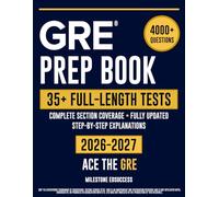 GRE Prep Book: The Complete and Fully Updated Study Guide to Ace the GRE Exam. Full-Length Practice Tests, Step-by-Step Explanations, & Insider Strategies
