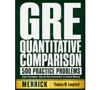 GRE Quantitative Comparison: 500 Practice Problems: Expert Strategies, Step-by-Step Explanations & Content Mastery for a Top Quantitative Score