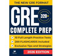 GRE Test Prep: The Most Complete Study Guide with 10 Full-Length Practice Tests, Weekly Bonus Exams, and 200 Flashcards to Master Every Section of the New GRE Format and Achieve Your Best Score