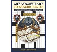 GRE Vocabulary Crossword Puzzle Book: 60 Puzzles with 600 Words Mastering Advanced Vocabulary, Academic Terms, Test Prep Words, and Language Skills ... (Juniper Lane Exam Prep Crossword Series)