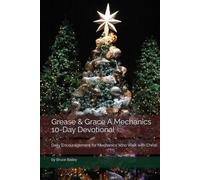 Grease & Grace A Mechanics 10-Day Devotional Christmas Edition: Daily Encouragement for Mechanics Who Walk with Christ