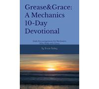 Grease & Grace: A Mechanics 10-Day Devotional: Daily Encouragement for Mechanics Who Walk with Christ