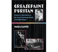 Greasepaint Puritan: Boston to 42nd Street in the Queer Backstage Novels of Bradford Ropes