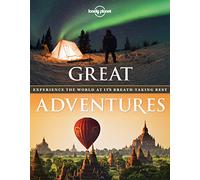 Great Adventures: Experience the World at its Breathtaking Best (Lonely Planet)