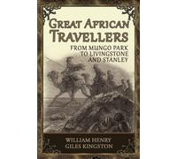 Great African Travellers From Mungo Park to Livingstone and Stanley