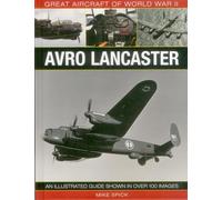 Great Aircraft of World War II: Avro Lancaster: An Illustrated Guide Shown in Over 100 Images