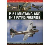 Great Aircraft of World War Ii: P-51 Mustang and B-17 Flying Fortress