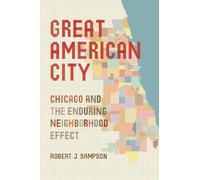 Great American City - Chicago and the Enduring Neighborhood Effect
