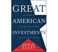 Great American Investments : A History of the Bold Initiatives that Shaped a Nation