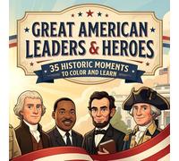 Great American Leaders & Heroes: 35 Historic Moments to Color and Learn
