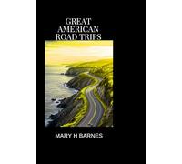 Great American Road Trips: Journey Through the Best Roadways in the United States