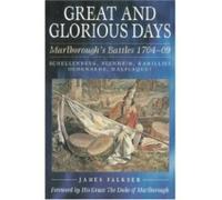 Great and Glorious Days: Schellenberg, Blenheim, Ramillies, Oudenarde, Malplaquet
