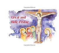Great and Holy Friday (The Three-Day Pascha: Orthodox Christian Easter Stories for Children)