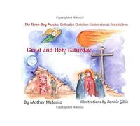 Great and Holy Saturday (The Three-Day Pascha: Orthodox Christian Easter Stories for Children)