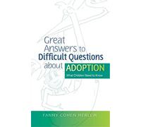 Great Answers to Difficult Questions about Adoption