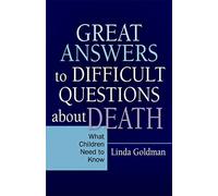 Great Answers to Difficult Questions about Death