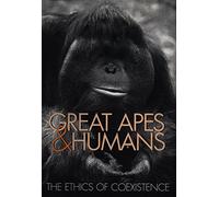 Great Apes and Humans: The Ethics of Coexistence (Zoo and Aquarium Biology and Conservation Series)