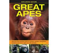 Great Apes (Exploring Nature): Discover the Exciting World of Chimps, Gorillas, Orangutans, Bonobos and More, with Over 200 Pictures