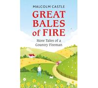 Great Bales of Fire: More Tales of a Country Fireman