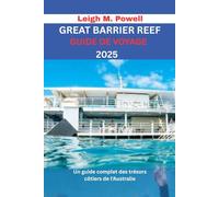 GREAT BARRIER REEF GUIDE DE VOYAGE 2025: Un guide complet des trésors côtiers de l'Australie