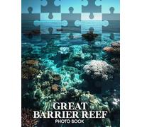 Great Barrier Reef Photo Book: 40 Stunning Images Of The World's Largest Coral Reef System, Showcasing Colorful Marine Life And Breathtaking Underwater Scenery