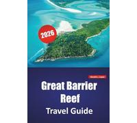 Great Barrier Reef TRAVEL GUIDE 2026: Top Things to Do, Snorkeling Spots, Marine Parks, Island Tours, Reef Cruises, and Travel Tips in Northeastern Australia