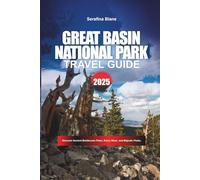 GREAT BASIN NATIONAL PARK Travel Guide 2026: Discover Ancient Bristlecone Pines, Starry Skies, and Majestic Peaks.