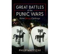 Great Battles of the Punic Wars : Rome versus Carthage