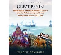 Great Benin: The Alcazar of Post-Colonial Culture and Its Relationship with the Europeans Since 1400 AD