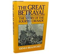 Great Betrayal: The Story of the Fourth Crusade