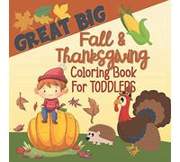 Great Big Fall and Thanksgiving Coloring Book for Toddlers: Over 50 Easy and Fun Coloring Pages for Young Children, Preschoolers and Kids
