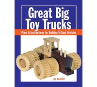 Great Big Toy Trucks: Plans & Instructions for Building 9 Giant Vehicles