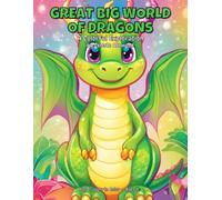 Great Big World Of Dragons: A Colorful Exploration - 60 Dragons to Color with Fun Facts