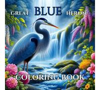 Great Blue Heron Coloring Book: Bird Coloring Book For Adults 50 Calming Heron Illustrations For Relaxation And Art Therapy: Large Print Adult Coloring Book Animals