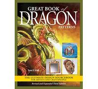 Great Book of Dragon Patterns, Revised and Expanded Third Edition: The Ultimate Design Sourcebook for Artists and Craftspeople (Fox Chapel Publishing) Over 100 Designs, Expert Tips, Gallery, and More